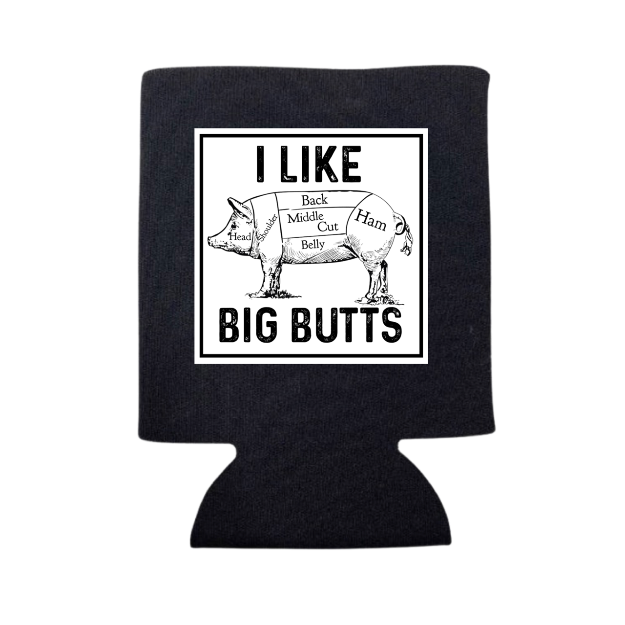 I LIKE BIG BUTTS CAN COOLER